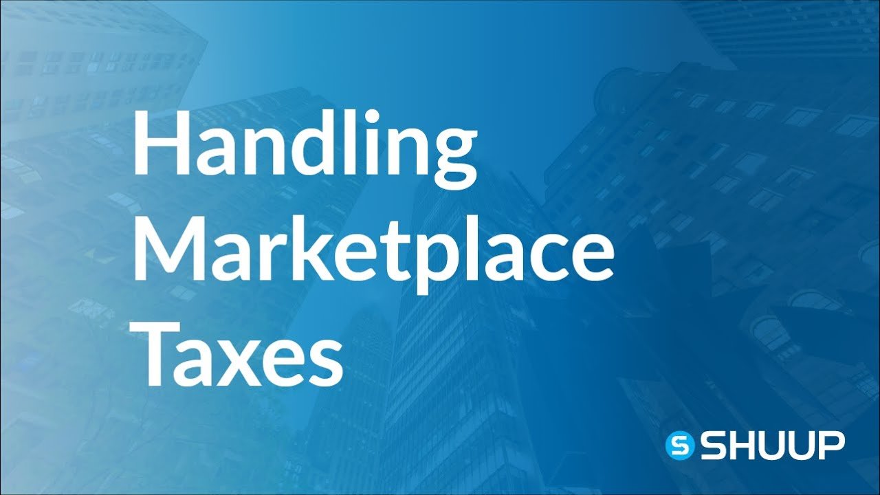 Ecommerce Taxation - shuup tutorials - best practices for managing a marketplace